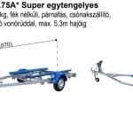 ALFA Marine 15920HP.75A* Super kihúzható vonórúddal, Egytengelyes, 4,9(6,07)x1,95m, 750kg, fék nélküli, párnafás, csónakszállító, hajószállító, max. 5,3m hajóig