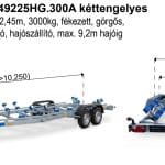 ALFA-T Marine 49225HG.300A Kéttengelyes, 9,25(10,25) x 2,45m, 3000kg, fékezett, görgős, csónakszállító, hajószállító, max. 9,2m hajóig
