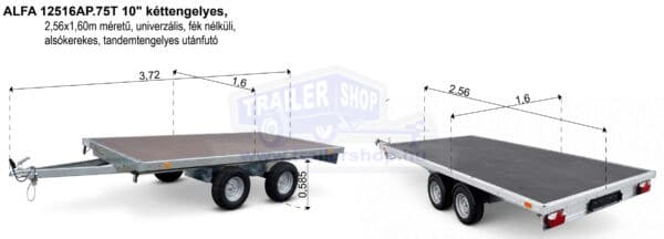 ALFA 12516AP.75T.10" univerzális, 2,56x1,6m, alsókerekes, fék nélküli, kéttengelyes, tandemtengelyes utánfutó